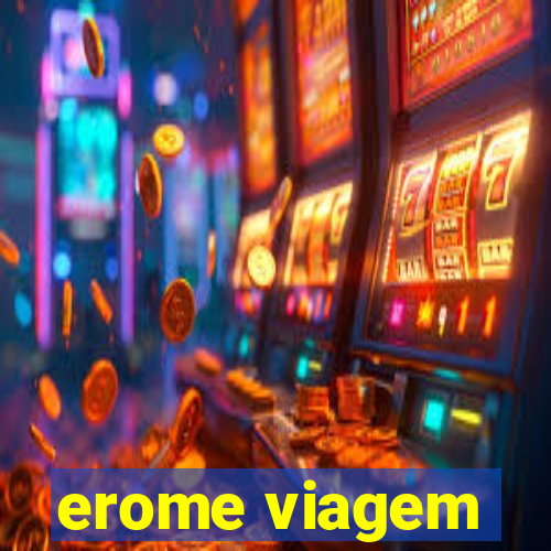 erome viagem